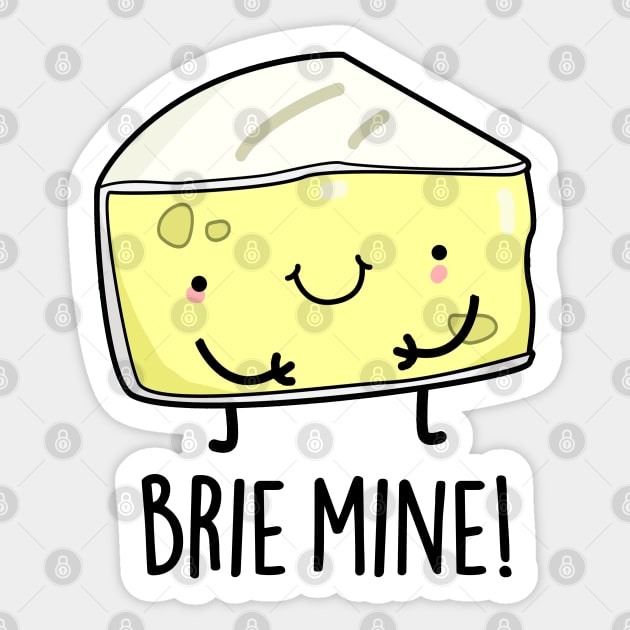 Brie Mine Cute Cheese Pun Sticker by punnybone